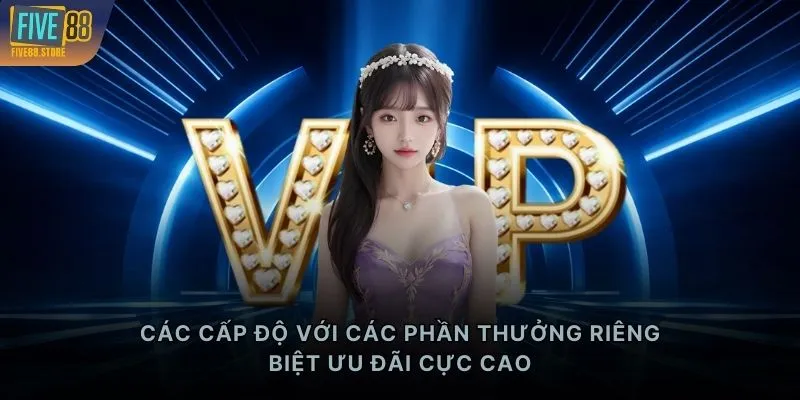 Các cấp độ với các phần thưởng riêng biệt ưu đãi cực cao