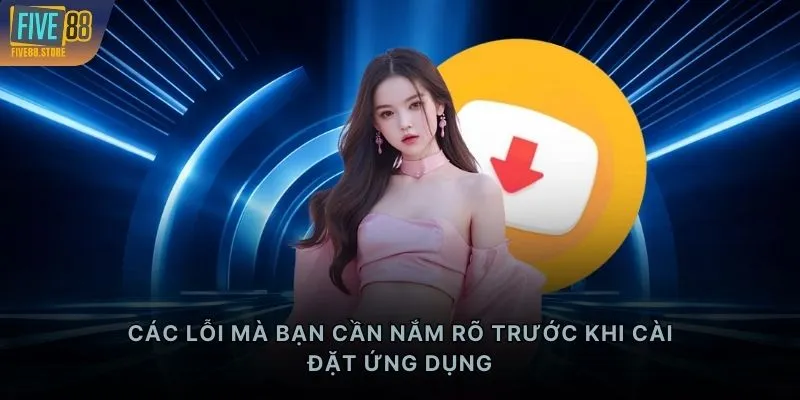 Các lỗi mà bạn cần nắm rõ trước khi cài đặt ứng dụng