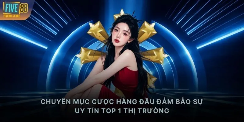 Chuyên mục cược hàng đầu đảm bảo sự uy tín TOP 1 thị trường