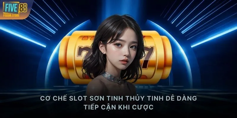 Cơ chế slot Sơn Tinh Thủy Tinh dễ dàng tiếp cận khi cược