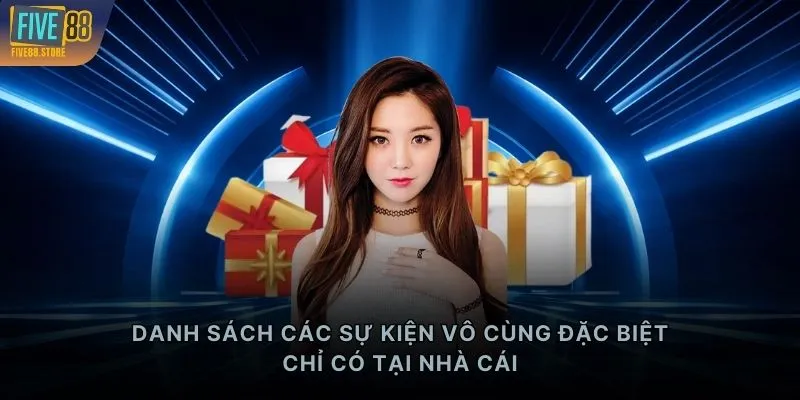 Danh sách các sự kiện vô cùng đặc biệt chỉ có tại nhà cái