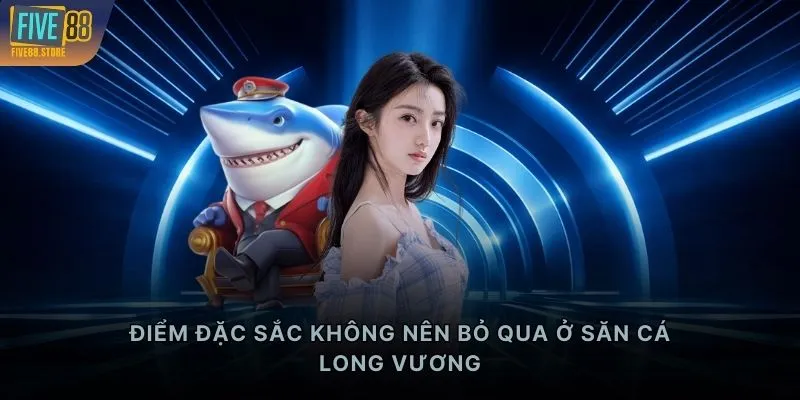Điểm đặc sắc không nên bỏ qua ở săn cá Long Vương