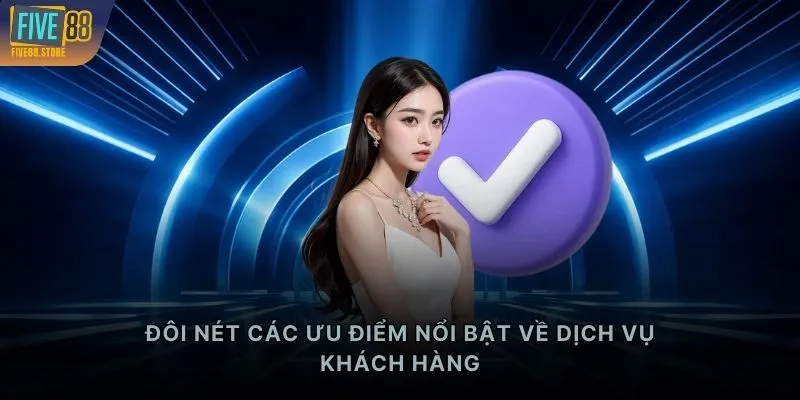 Đôi nét các ưu điểm nổi bật về dịch vụ khách hàng
