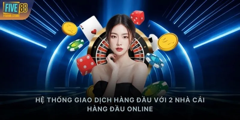 Hệ thống giao dịch hàng đầu với 2 nhà cái hàng đầu online
