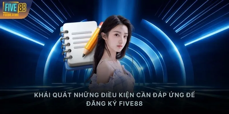 Khái quát những điều kiện cần đáp ứng để đăng ký FIVE88