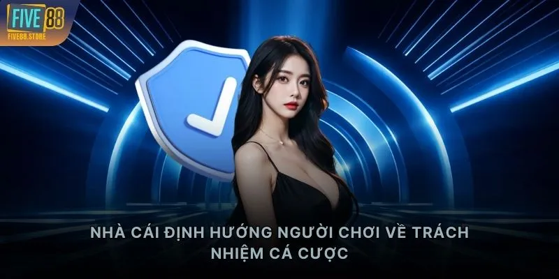 Nhà cái định hướng người chơi về trách nhiệm cá cược