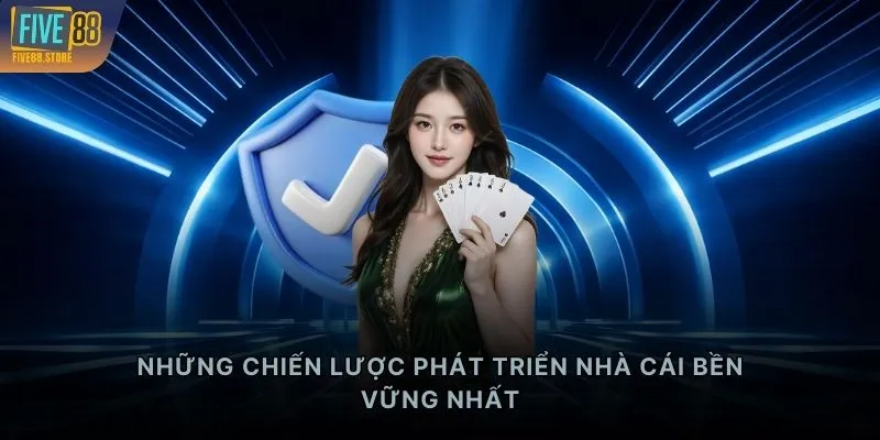 Những chiến lược phát triển nhà cái bền vững nhất