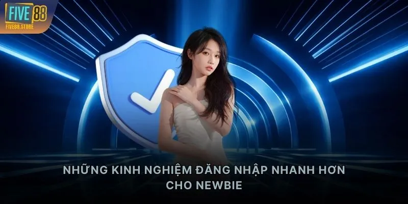 Những kinh nghiệm đăng nhập nhanh hơn cho newbie
