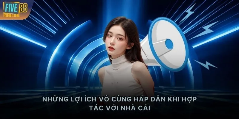 Những lợi ích vô cùng hấp dẫn khi hợp tác với nhà cái