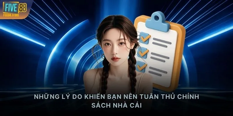 Những lý do khiến bạn nên tuân thủ chính sách nhà cái