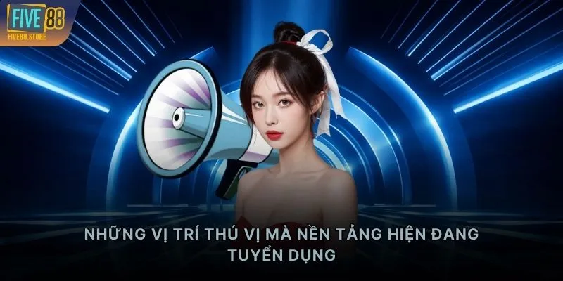 Những vị trí thú vị mà nền tảng hiện đang tuyển dụng