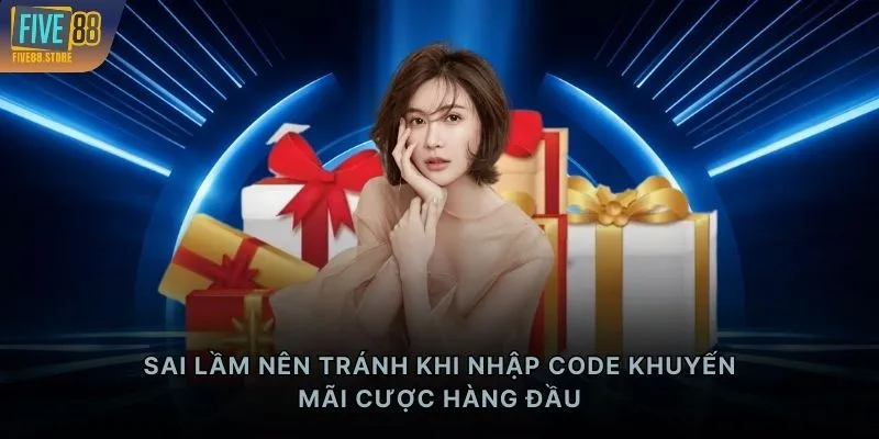 Sai lầm nên tránh khi nhập code khuyến mãi cược hàng đầu