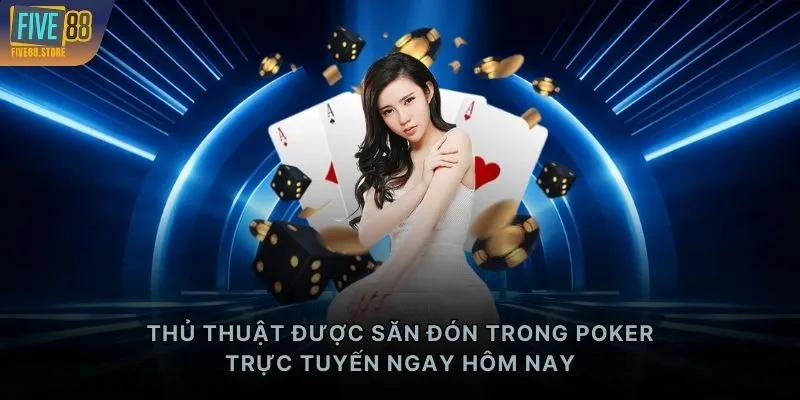 Thủ thuật được săn đón trong Poker trực tuyến ngay hôm nay