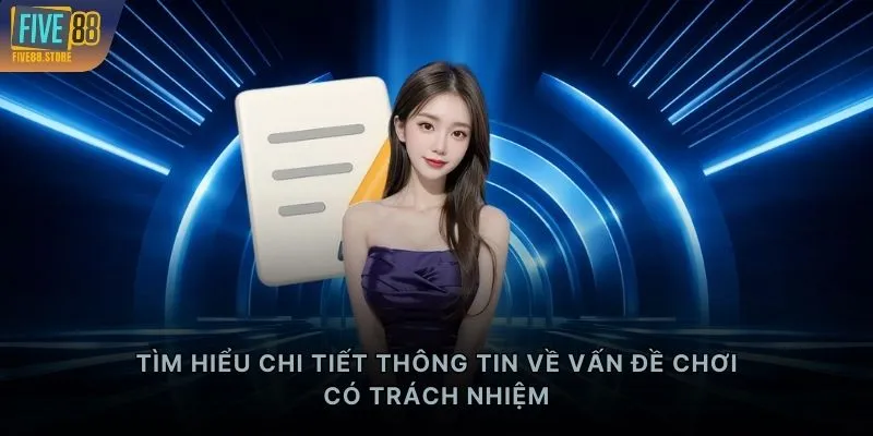 Tìm hiểu chi tiết thông tin về vấn đề chơi có trách nhiệm
