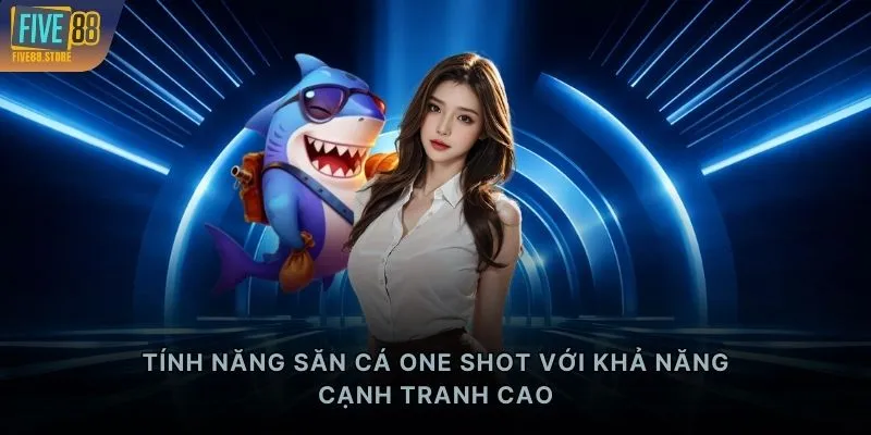 Tính năng săn cá One Shot với khả năng cạnh tranh cao