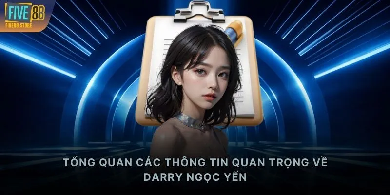 Tổng quan các thông tin quan trọng về Darry Ngọc Yến
