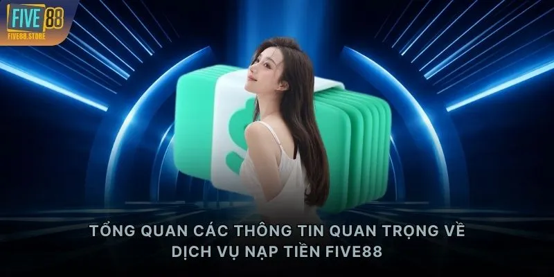 Tổng quan các thông tin quan trọng về dịch vụ nạp tiền FIVE88