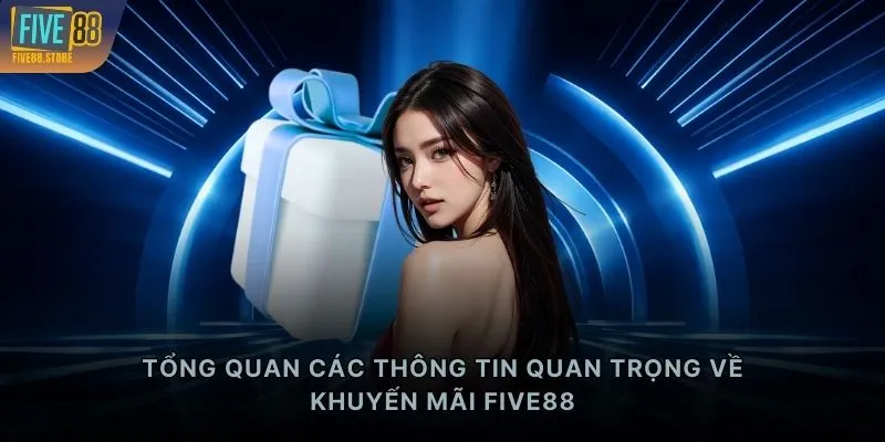 Tổng quan các thông tin quan trọng về khuyến mãi FIVE88