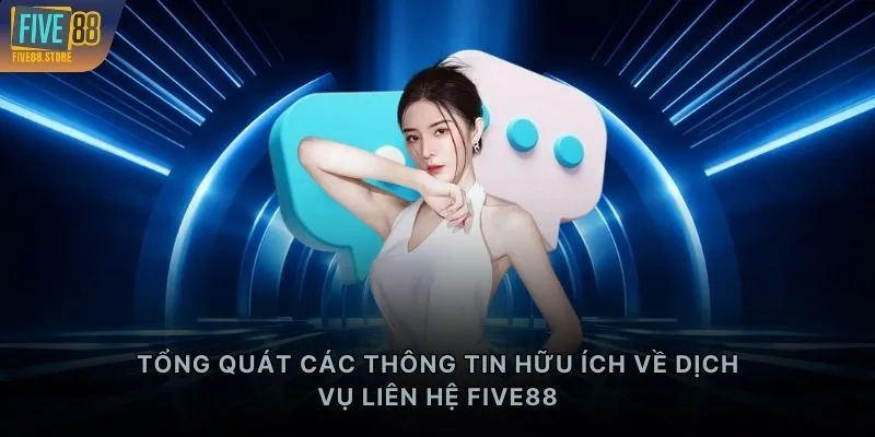 Tổng quát các thông tin hữu ích về dịch vụ liên hệ FIVE88