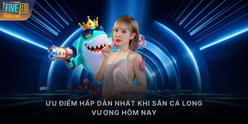 Ưu điểm hấp dẫn nhất khi săn cá Long Vương hôm nay